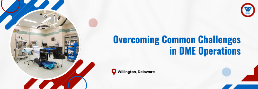 Common Challenges in DME Operations